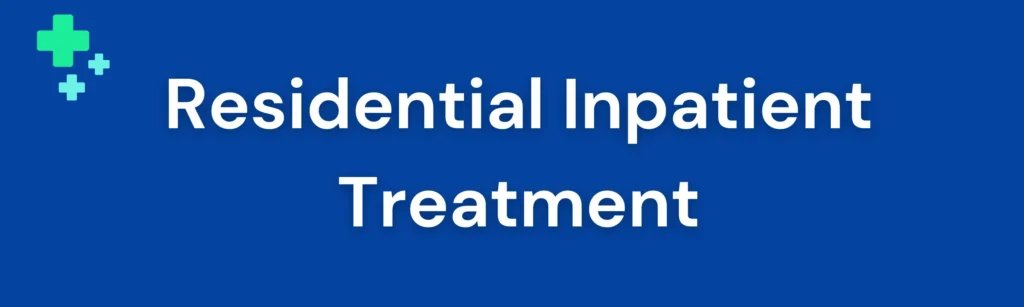 Residential Inpatient Treatment